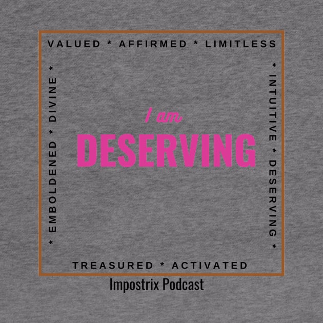 I am deserving by Impostrix Podcast